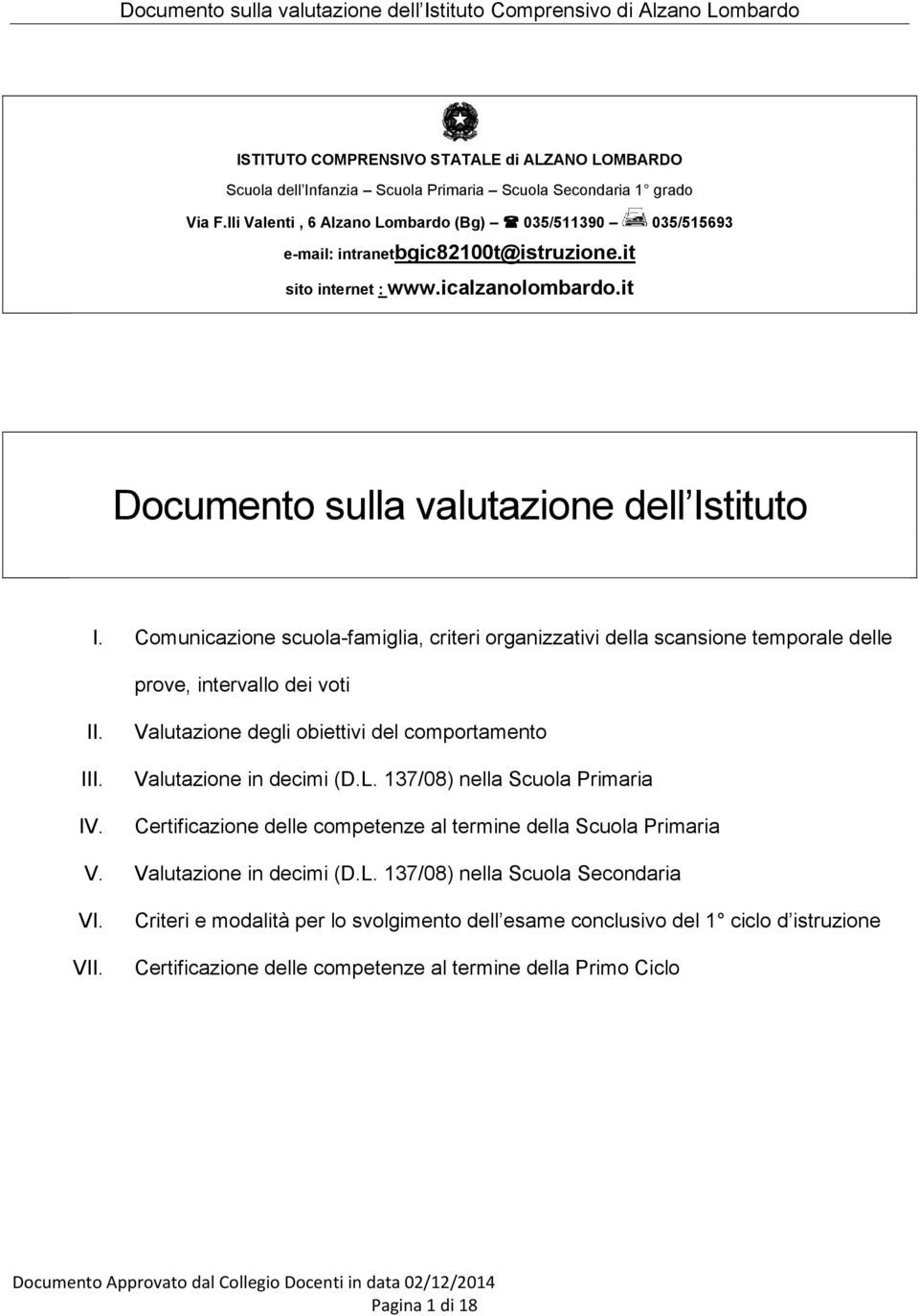 Comunicazione scuola-famiglia, criteri organizzativi della scansione temporale delle prove, intervallo dei voti II. III. IV. Valutazione degli obiettivi del comportamento Valutazione in decimi (D.L.