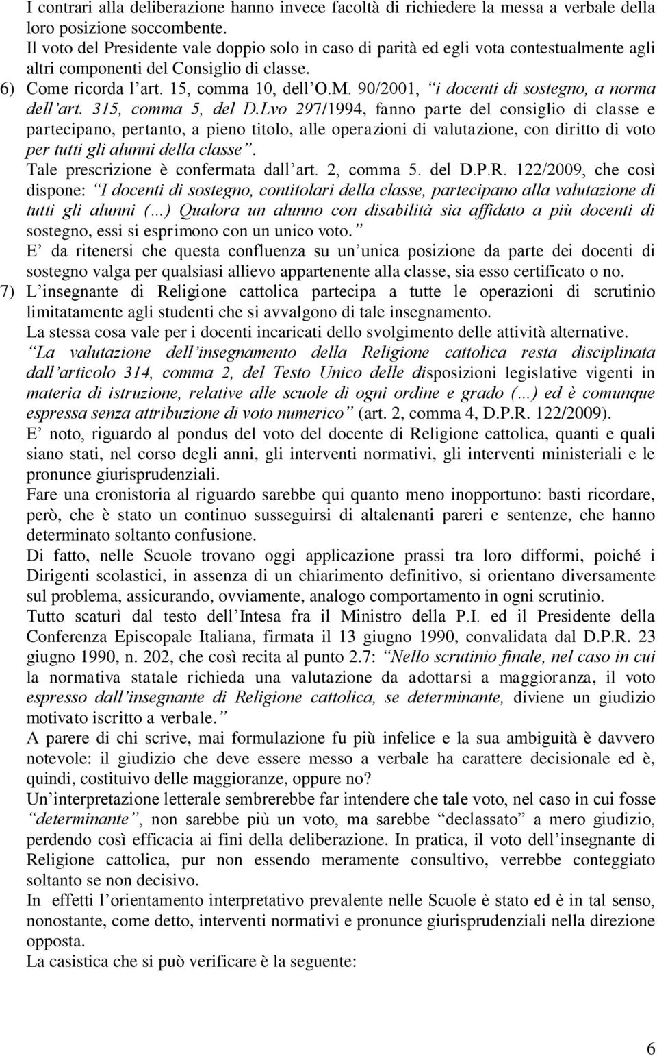 90/2001, i docenti di sostegno, a norma dell art. 315, comma 5, del D.