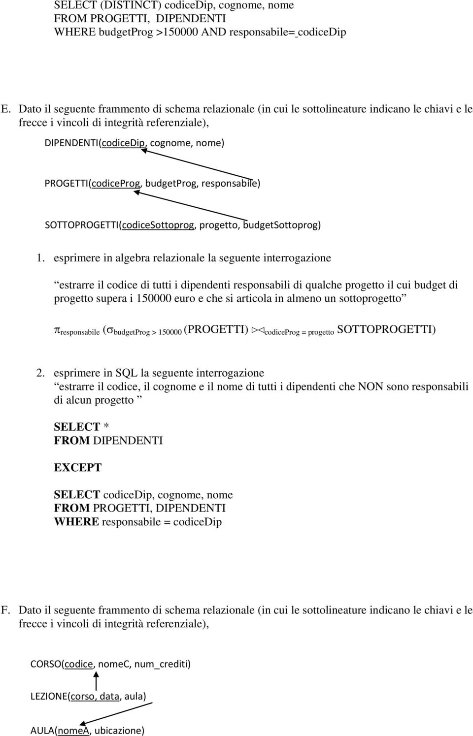 SOTTOPROGETTI(codiceSottoprog, progetto, budgetsottoprog) estrarre il codice di tutti i dipendenti responsabili di qualche progetto il cui budget di progetto supera i 150000 euro e che si articola in