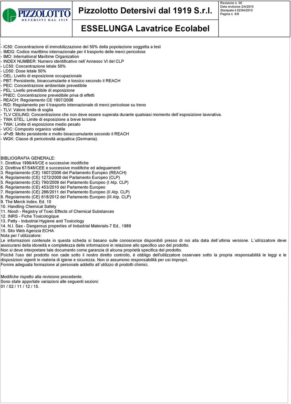 Organization - INDEX NUMBER: Numero identificativo nell`annesso VI del CLP - LC50: Concentrazione letale 50% - LD50: Dose letale 50% - OEL: Livello di esposizione occupazionale - PBT: Persistente,