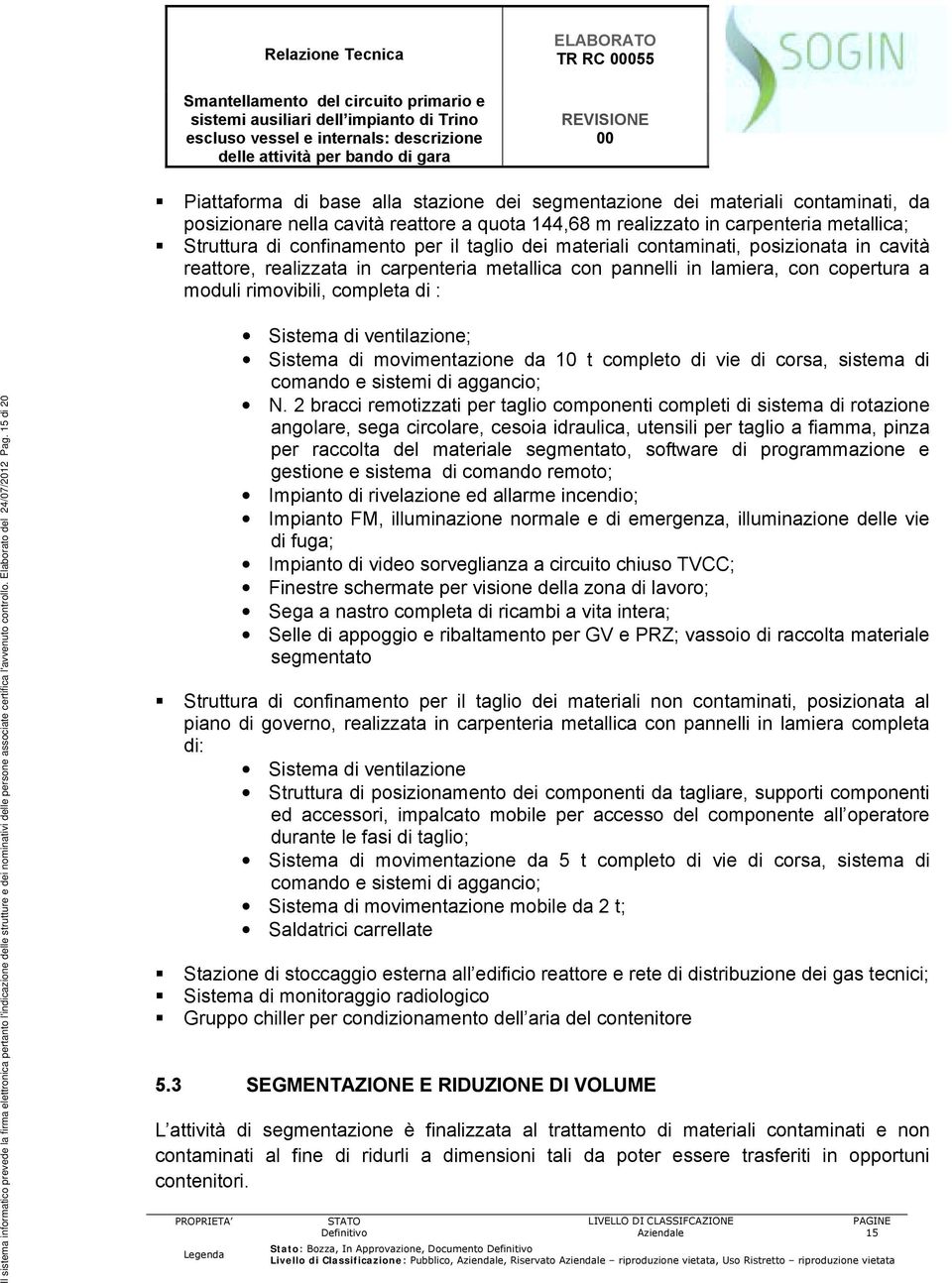 completa di : Il sistema informatico prevede la firma elettronica pertanto l'indicazione delle strutture e dei nominativi delle persone associate certifica l'avvenuto controllo.