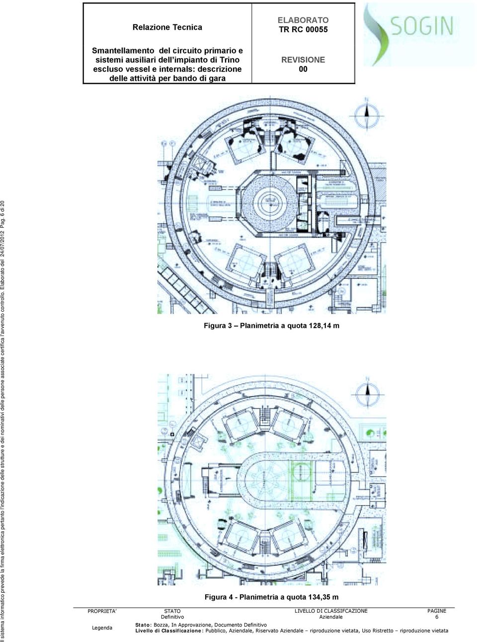 6 di 20 Figura 3 Planimetria a quota 128,14 m Figura 4 - Planimetria a quota 134,35 m 6 Stato: Bozza, In