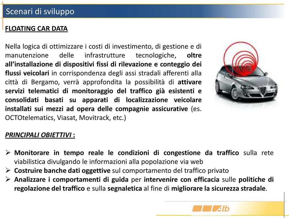 monitoraggio del traffico già esistenti e consolidati basati su apparati di localizzazione veicolare installati sui mezzi ad opera delle compagnie assicurative (es.