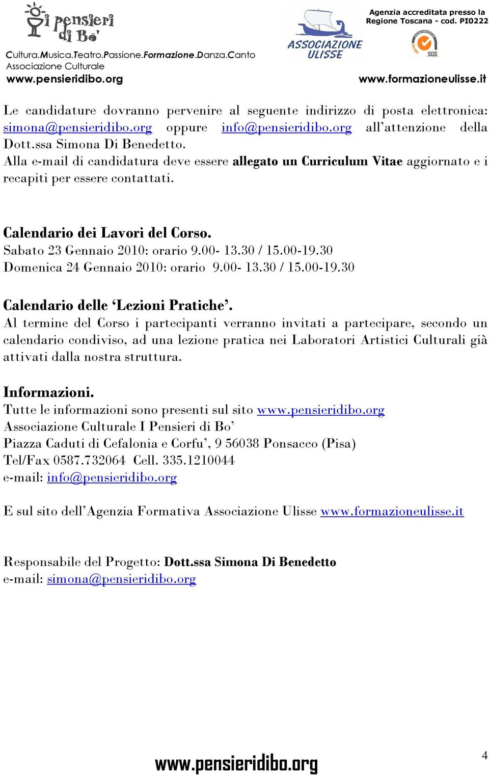 00-19.30 Domenica 24 Gennaio 2010: orario 9.00-13.30 / 15.00-19.30 Calendario delle Lezioni Pratiche.