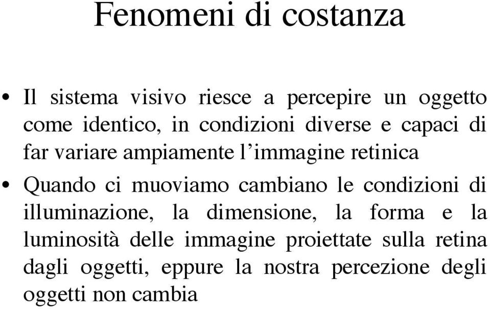 muoviamo cambiano le condizioni di illuminazione, la dimensione, la forma e la luminosità