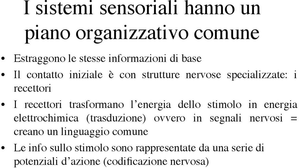 dello stimolo in energia elettrochimica (trasduzione) ovvero in segnali nervosi = creano un linguaggio