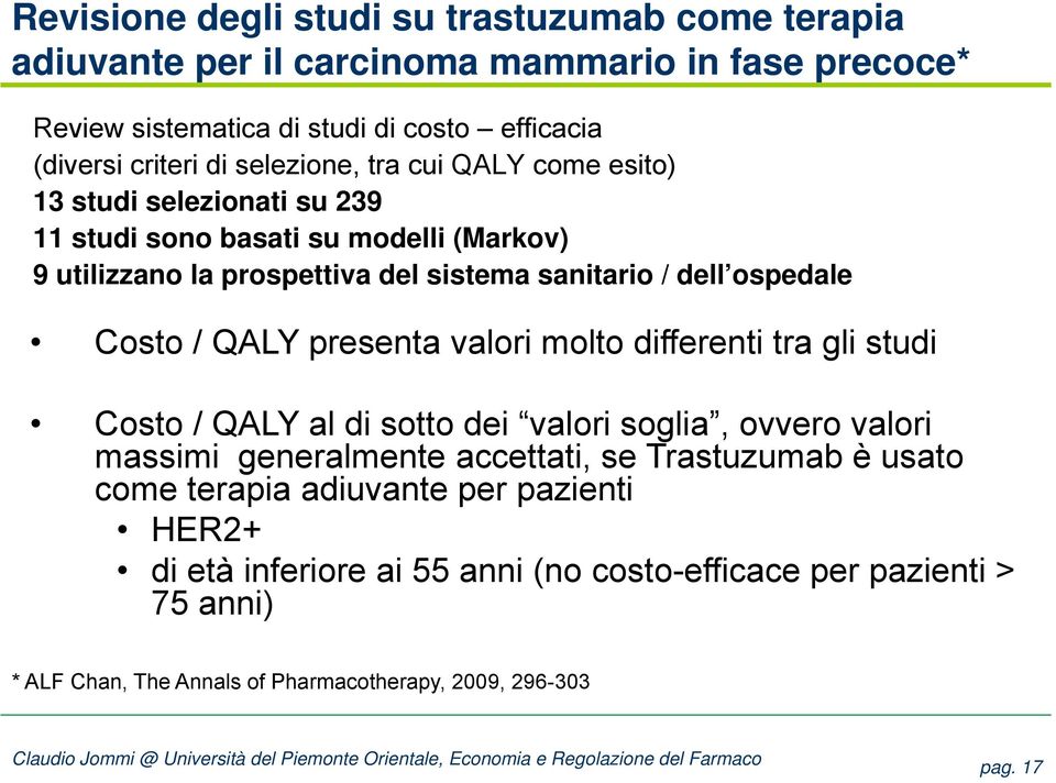 Costo / QALY presenta valori molto differenti tra gli studi Costo / QALY al di sotto dei valori soglia, ovvero valori massimi generalmente accettati, se Trastuzumab è usato