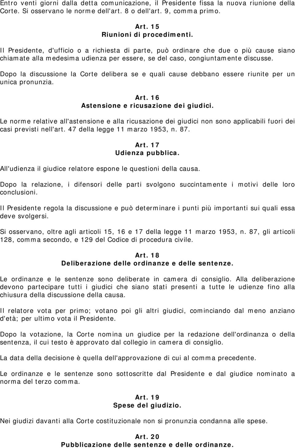 Dopo la discussione la Corte delibera se e quali cause debbano essere riunite per un unica pronunzia. Art. 16 Astensione e ricusazione dei giudici.