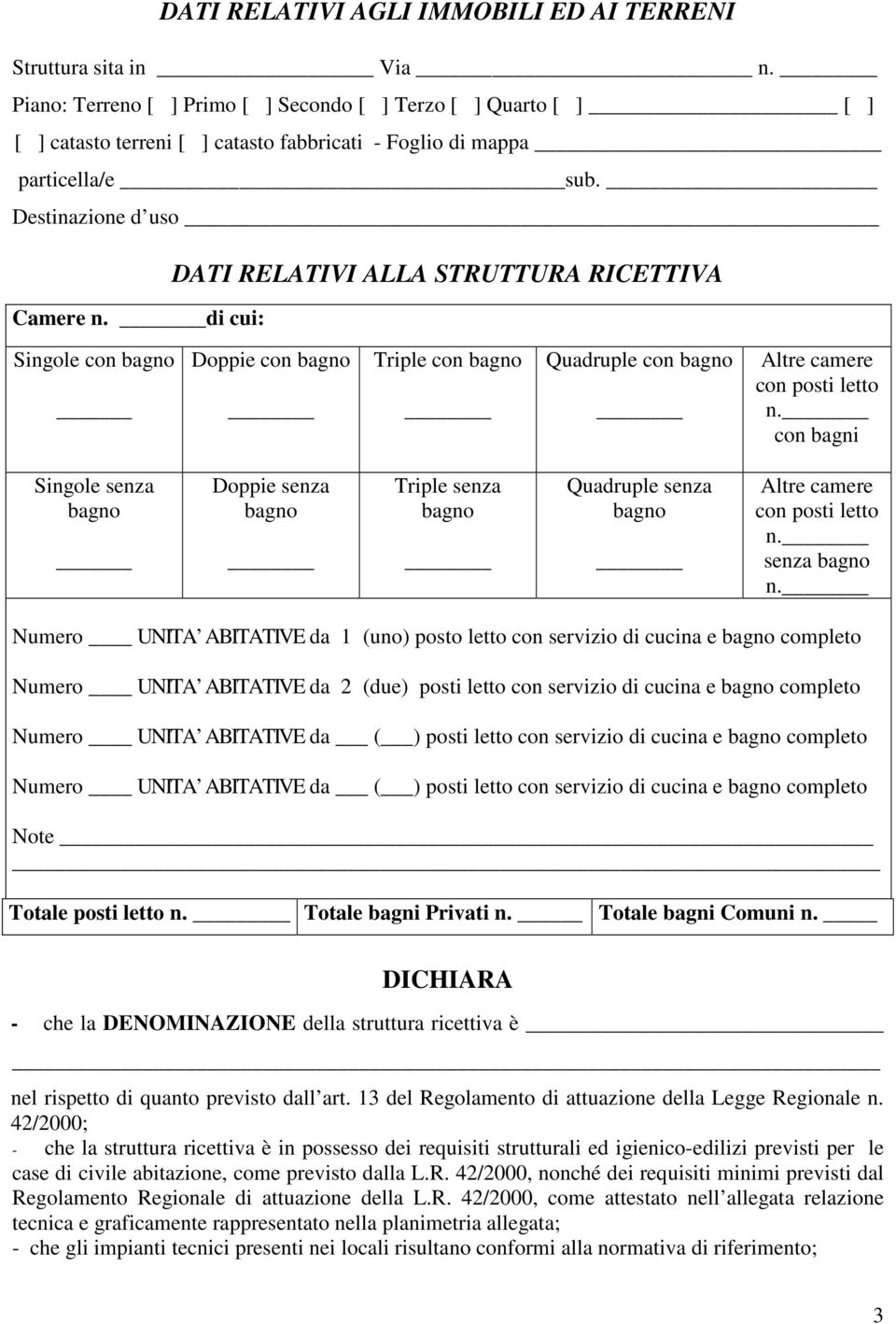 di cui: DATI RELATIVI ALLA STRUTTURA RICETTIVA Singole con bagno Doppie con bagno Triple con bagno Quadruple con bagno Altre camere con posti letto n.