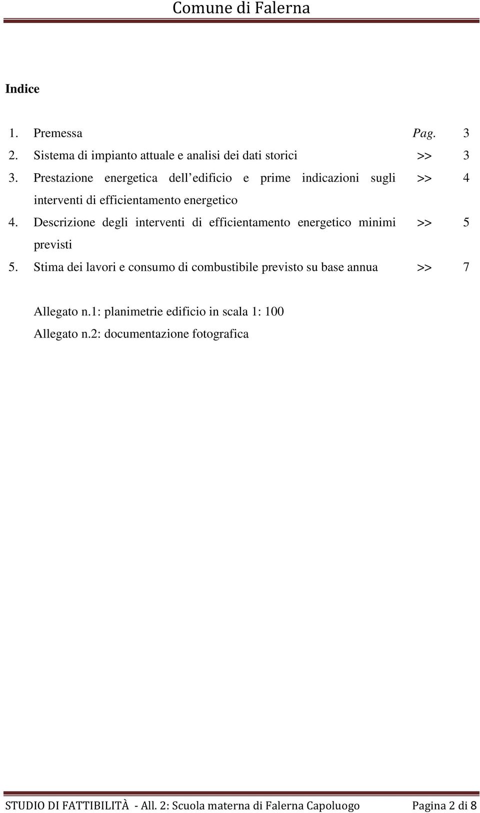 Descrizione degli interventi di efficientamento energetico minimi >> 5 previsti 5.