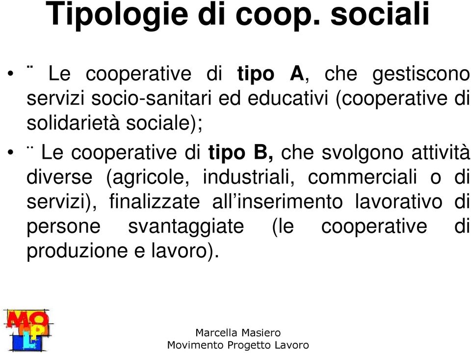 (cooperative di solidarietà sociale); Le cooperative di tipo B, che svolgono attività