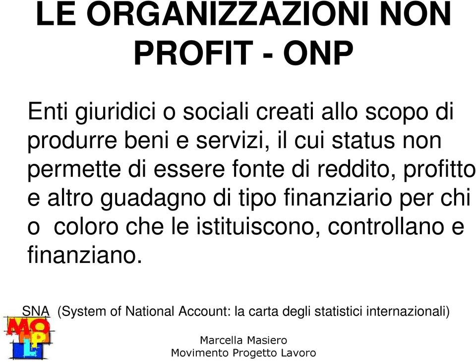 profitto e altro guadagno di tipo finanziario per chi o coloro che le istituiscono,