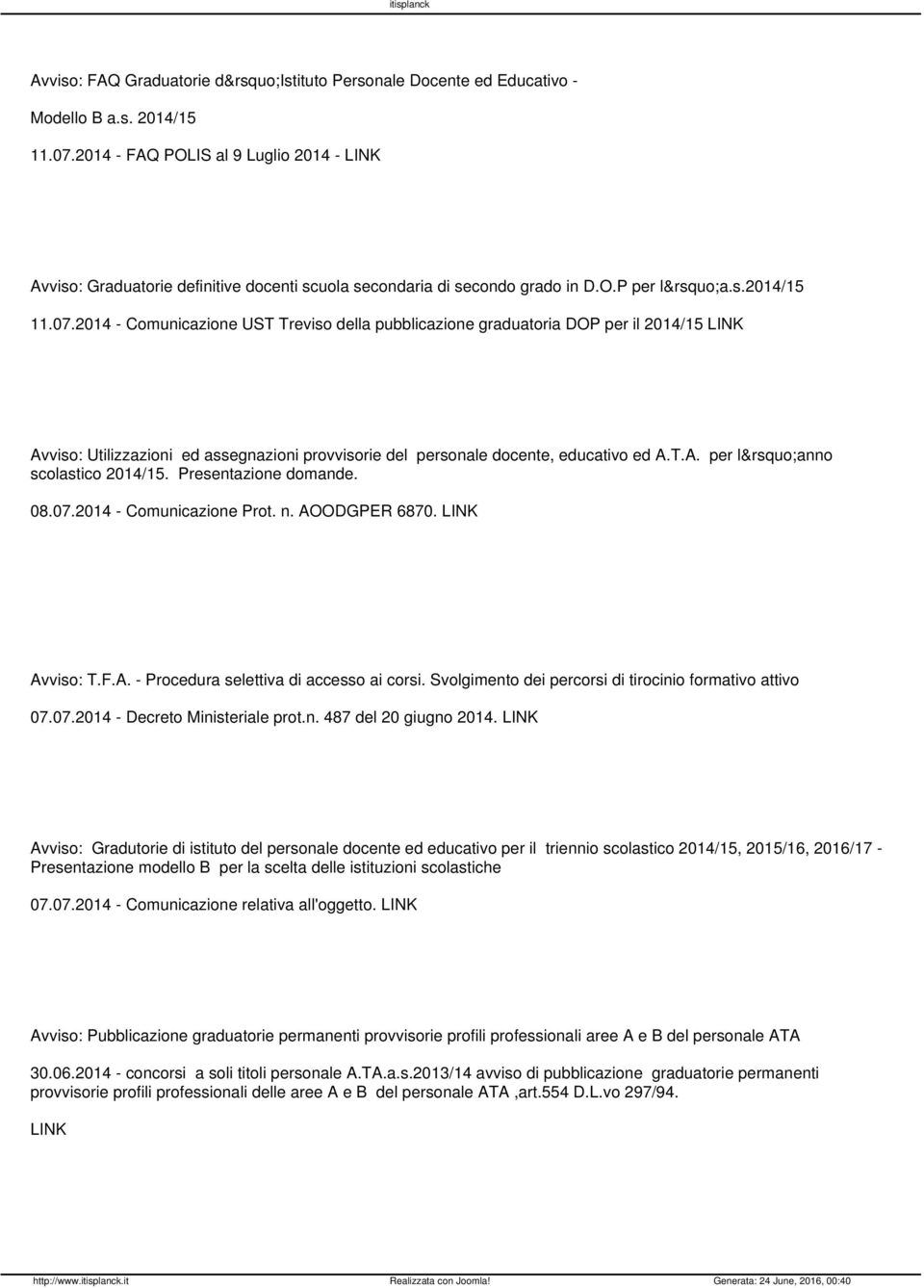 2014 - Comunicazione UST Treviso della pubblicazione graduatoria DOP per il 2014/15 LINK Avviso: Utilizzazioni ed assegnazioni provvisorie del personale docente, educativo ed A.T.A. per l anno scolastico 2014/15.