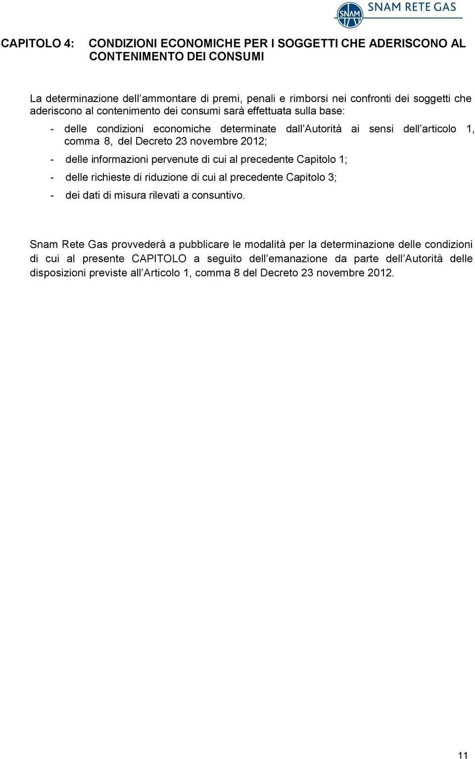 pervenute di cui al precedente Capitolo 1; - delle richieste di riduzione di cui al precedente Capitolo 3; - dei dati di misura rilevati a consuntivo.