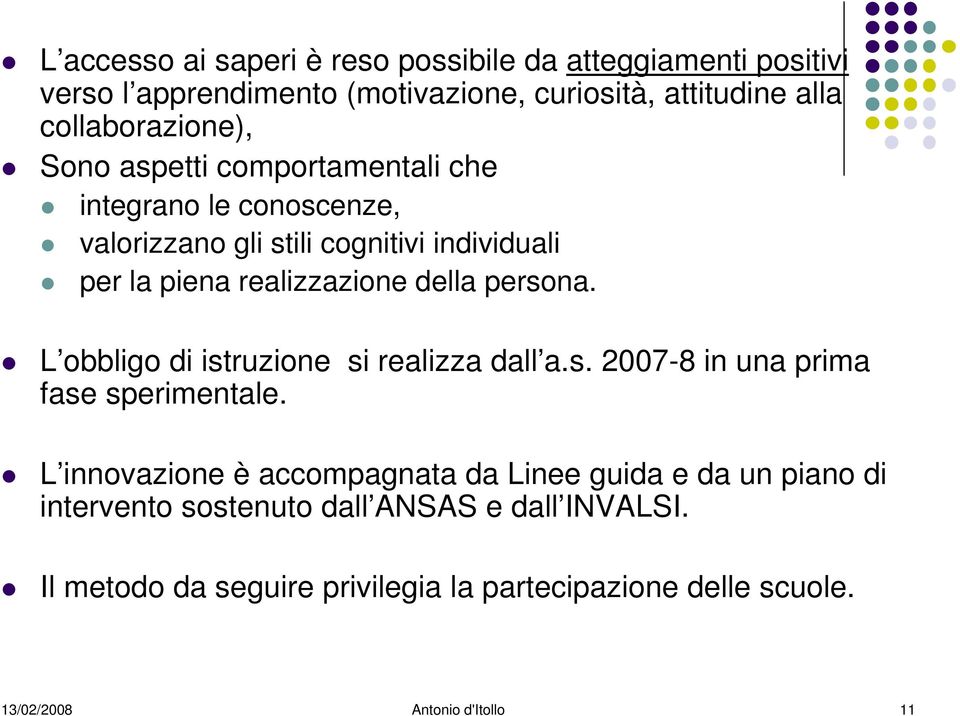 realizzazione della persona. L obbligo di istruzione si realizza dall a.s. 2007-8 in una prima fase sperimentale.