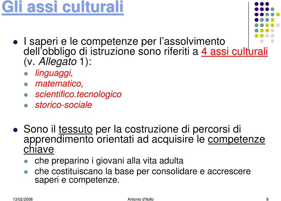 tecnologico storico-sociale sociale Sono il tessuto per la costruzione di percorsi di apprendimento orientati