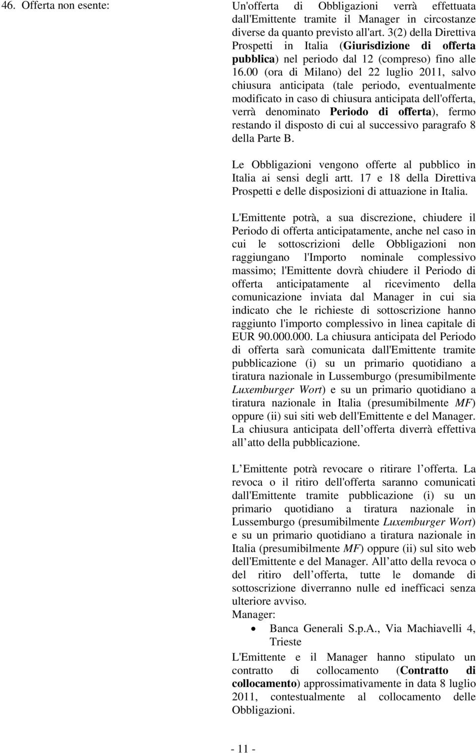 00 (ora di Milano) del 22 luglio 2011, salvo chiusura anticipata (tale periodo, eventualmente modificato in caso di chiusura anticipata dell'offerta, verrà denominato Periodo di offerta), fermo