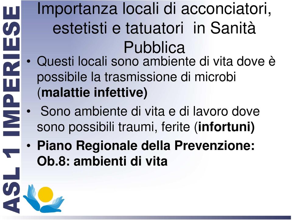 microbi (malattie infettive) Sono ambiente di vita e di lavoro dove sono