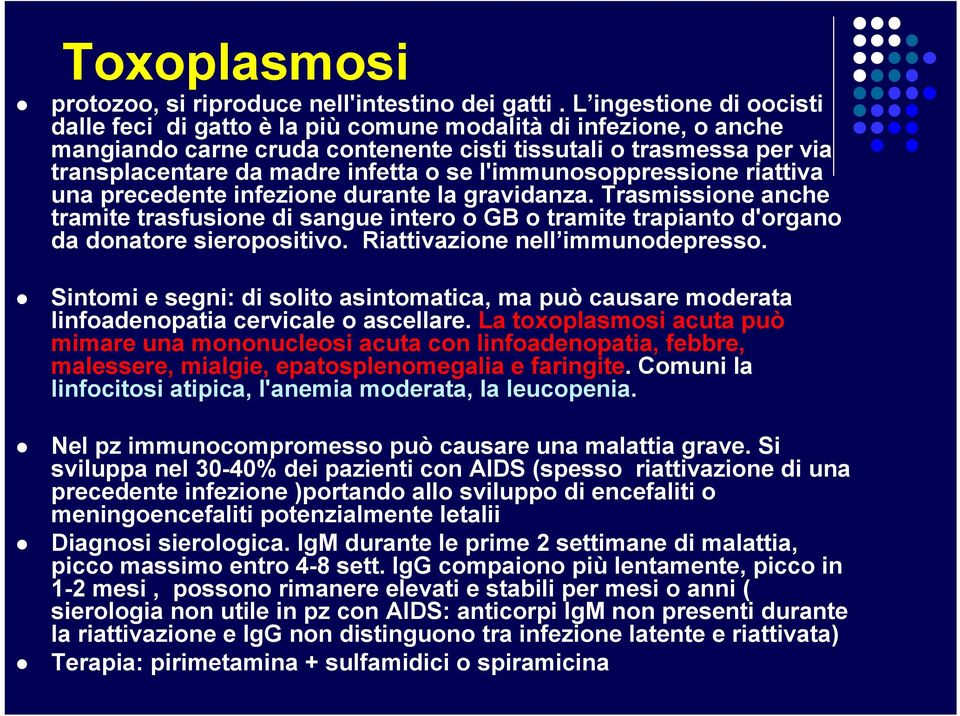 l'immunosoppressione riattiva una precedente infezione durante la gravidanza. Trasmissione anche tramite trasfusione di sangue intero o GB o tramite trapianto d'organo da donatore sieropositivo.