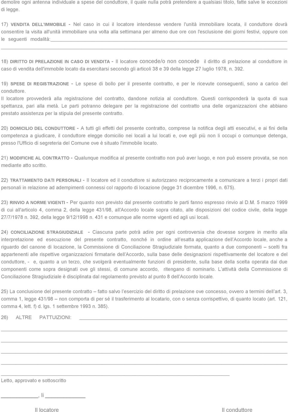 almeno due ore con l'esclusione dei giorni festivi, oppure con le seguenti modalità: 18) DIRITTO DI PRELAZIONE IN CASO DI VENDITA - Il locatore concede/o non concede il diritto di prelazione al