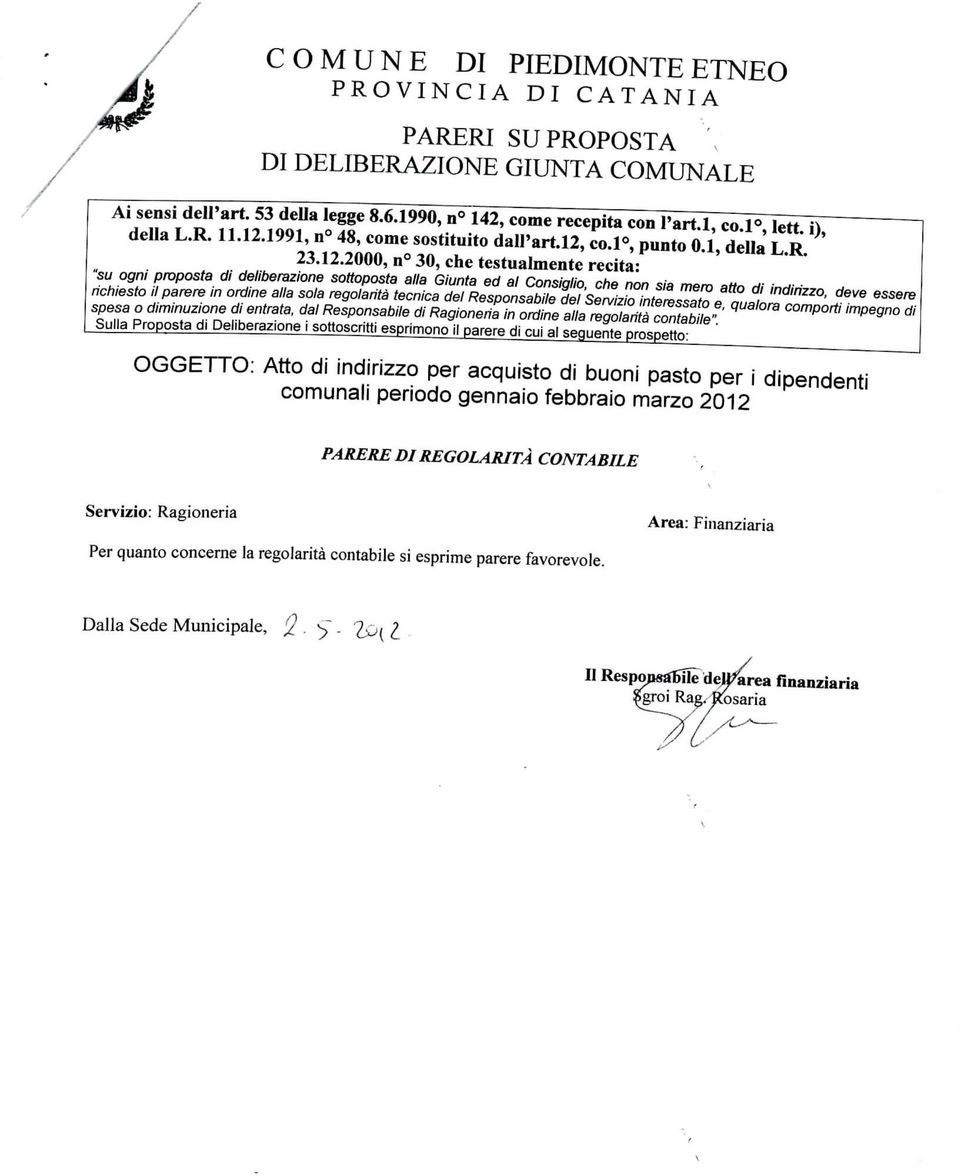 2000, n 30, che testualmente recita: "su ogni proposta dì deliberazione sottoposta alla Giunta ed al Consiglio, che non sia mero atto di indirizzo, deve essere richiesto il parere in ordine alla sola