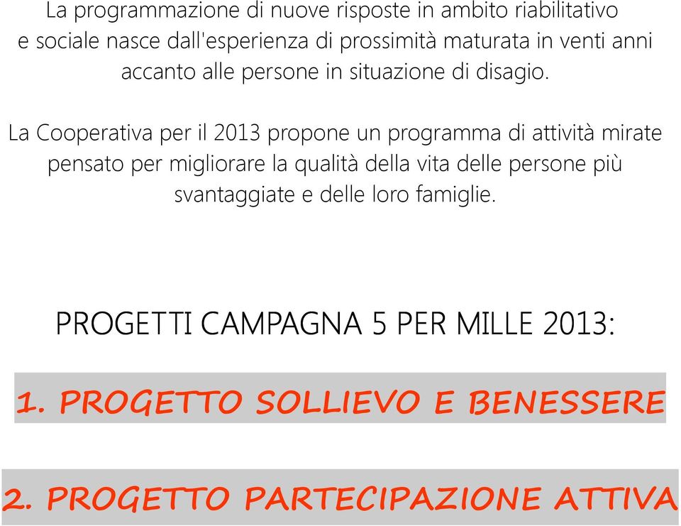 La Cooperativa per il 2013 propone un programma di attività mirate pensato per migliorare la qualità della