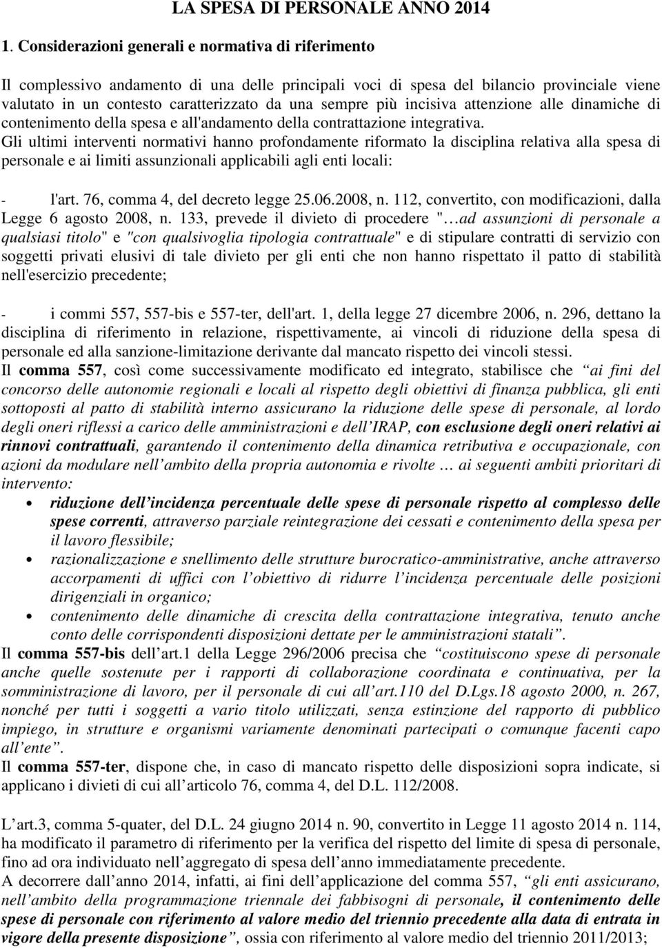 più incisiva attenzione alle dinamiche di contenimento della spesa e all'andamento della contrattazione integrativa.