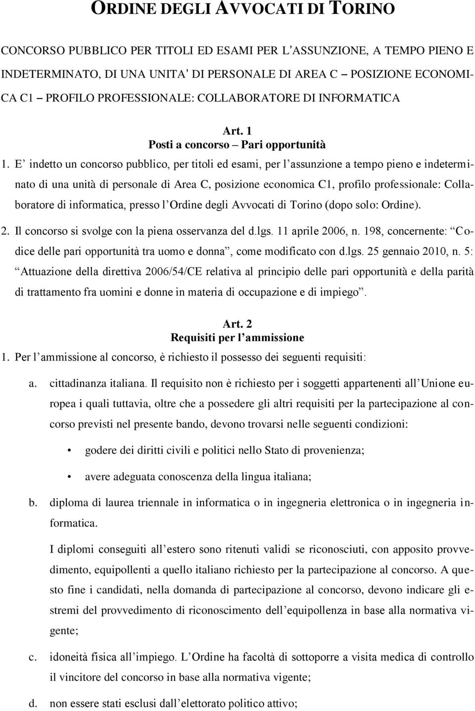 E indetto un concorso pubblico, per titoli ed esami, per l assunzione a tempo pieno e indeterminato di una unità di personale di Area C, posizione economica C1, profilo professionale: Collaboratore