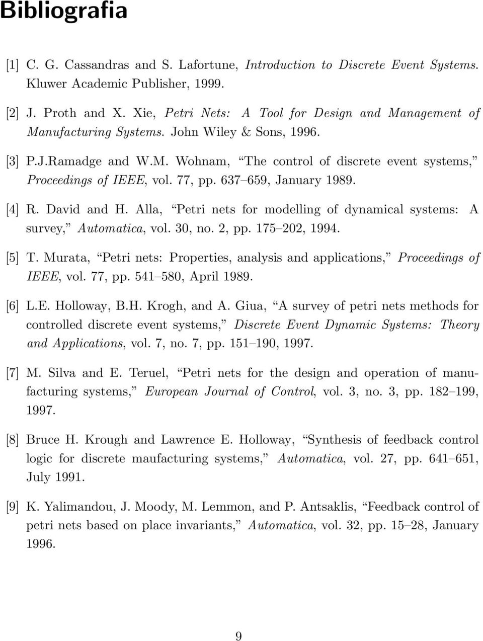 77, pp. 637 659, January 1989. [4] R. David and H. Alla, Petri nets for modelling of dynamical systems: A survey, Automatica, vol. 30, no. 2, pp. 175 202, 1994. [5] T.
