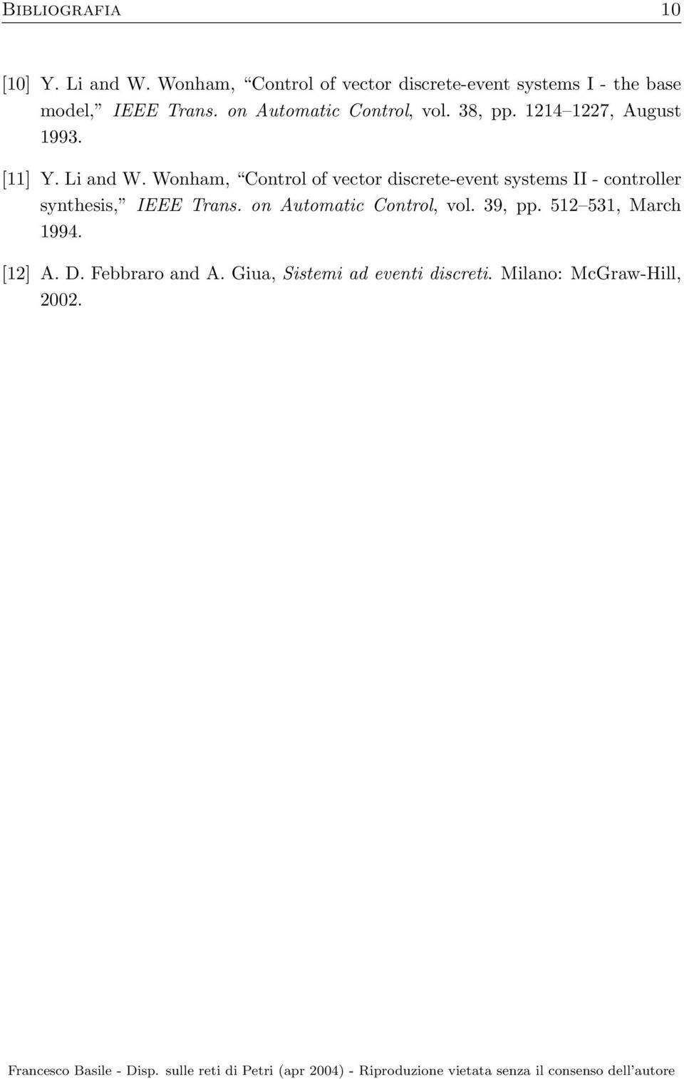 Wonham, Control of vector discrete-event systems II - controller synthesis, IEEE Trans. on Automatic Control, vol. 39, pp.