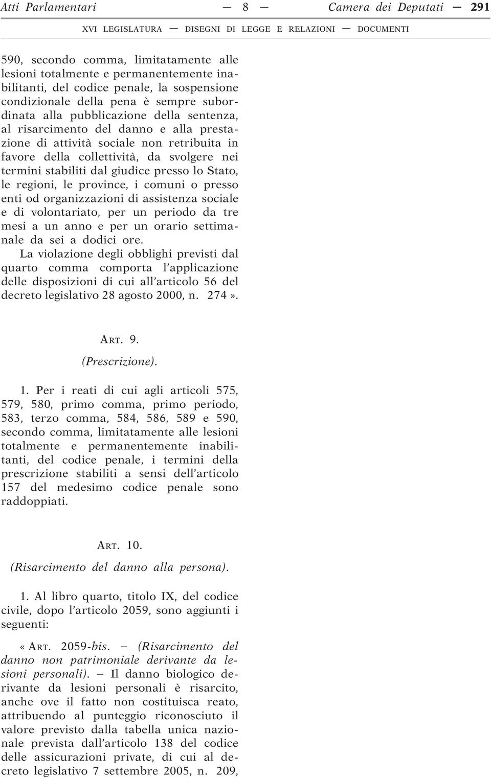 dal giudice presso lo Stato, le regioni, le province, i comuni o presso enti od organizzazioni di assistenza sociale e di volontariato, per un periodo da tre mesi a un anno e per un orario