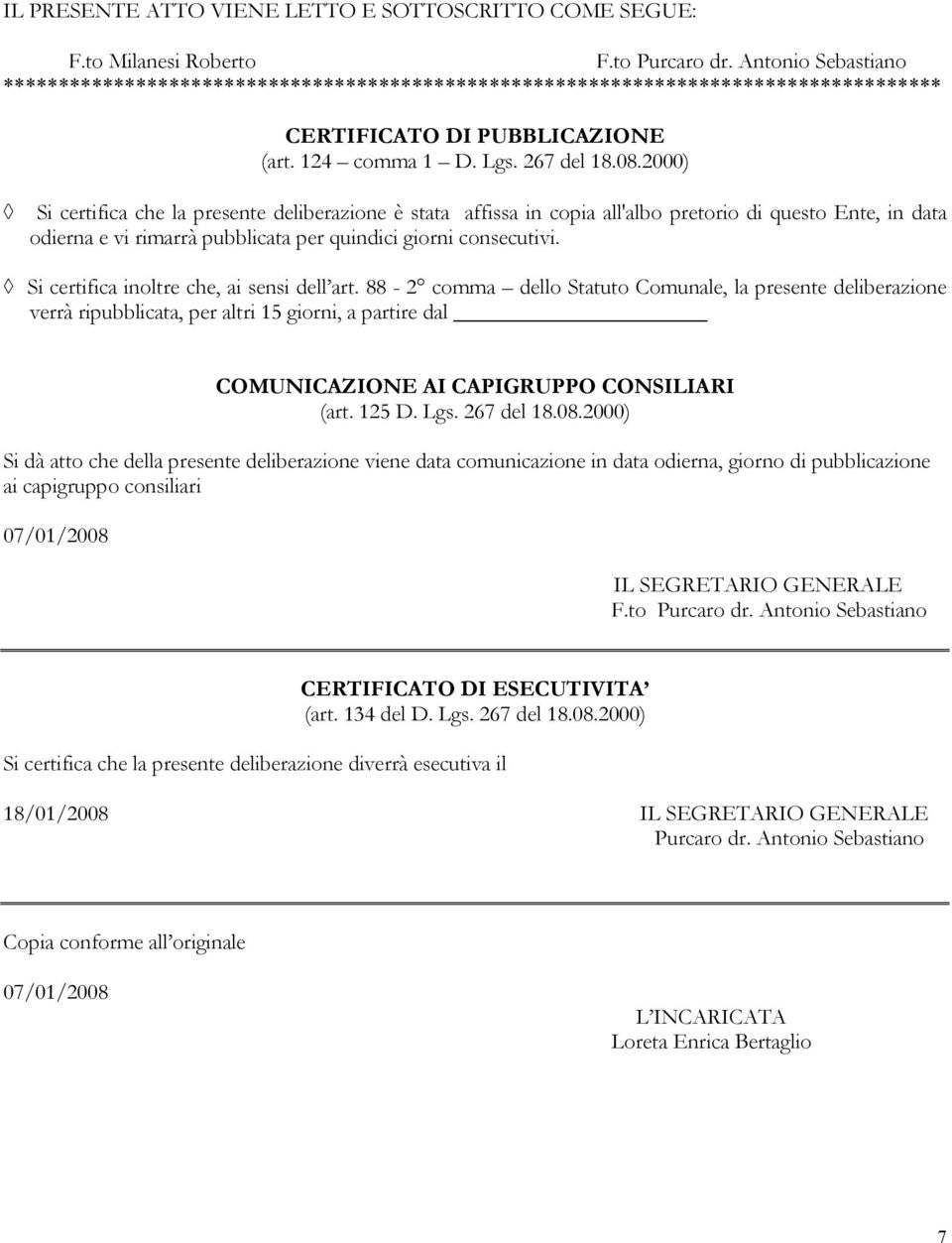 2000) Si certifica che la presente deliberazione è stata affissa in copia all'albo pretorio di questo Ente, in data odierna e vi rimarrà pubblicata per quindici giorni consecutivi.