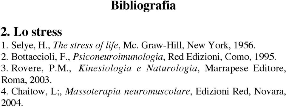, Psiconeuroimunologia, Red Edizioni, Como, 1995. 3. Rovere, P.M.