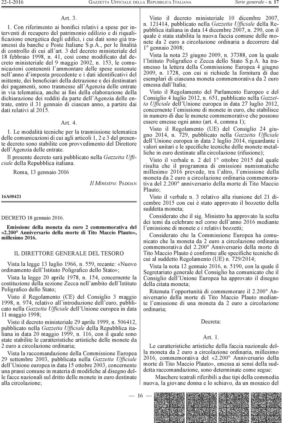 Italiane S.p.A., per le finalità di controllo di cui all art. 3 del decreto ministeriale del 18 febbraio 1998, n. 41, così come modificato dal decreto ministeriale del 9 maggio 2002, n.
