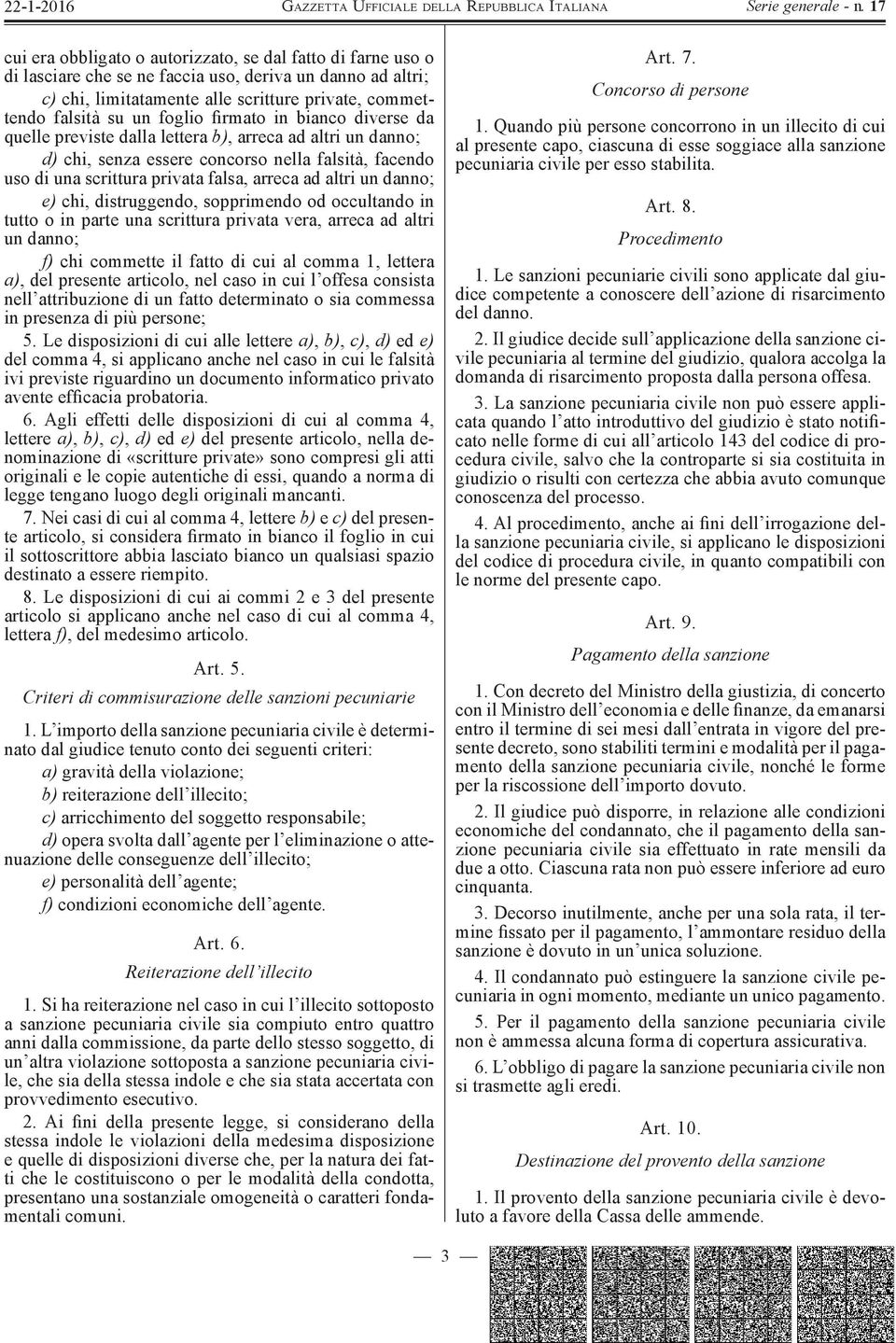 danno; e) chi, distruggendo, sopprimendo od occultando in tutto o in parte una scrittura privata vera, arreca ad altri un danno; f) chi commette il fatto di cui al comma 1, lettera a), del presente