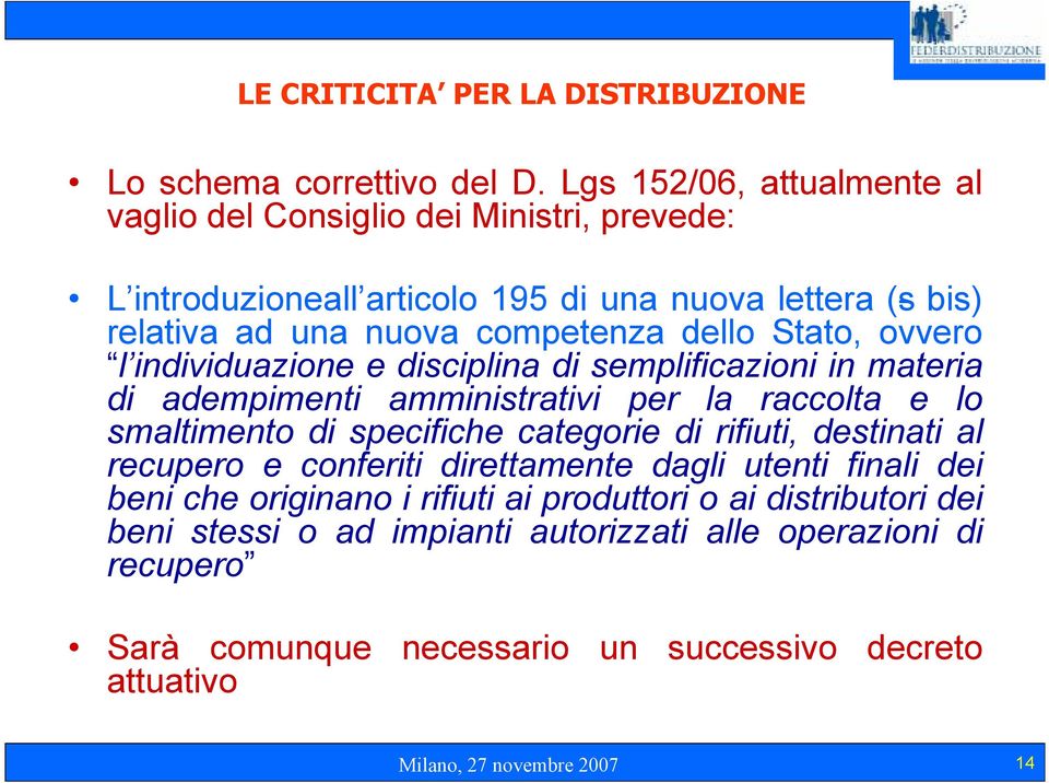 Stato, ovvero l individuazione e disciplina di semplificazioni in materia di adempimenti amministrativi per la raccolta e lo smaltimento di specifiche categorie di rifiuti,