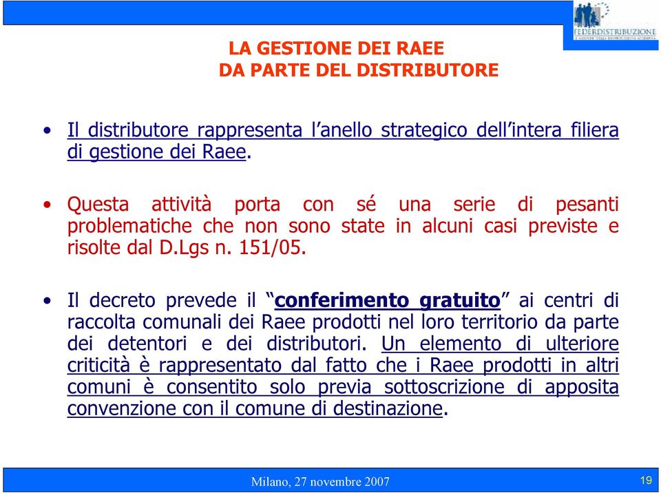 Il decreto prevede il conferimento gratuito ai centri di raccolta comunali dei Raee prodotti nel loro territorio da parte dei detentori e dei distributori.