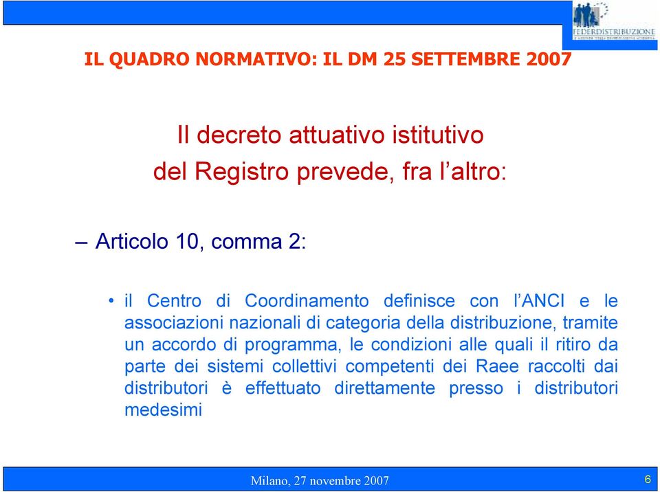 distribuzione, tramite un accordo di programma, le condizioni alle quali il ritiro da parte dei sistemi collettivi