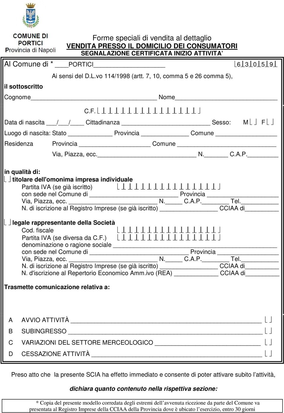 ovincia Comune Provincia Comune Via, Piazza, ecc. N. C.A.P. in qualità di: titolare dell'omonima impresa individuale Partita IVA (se già iscritto) con sede nel Comune di Provincia Via, Piazza, ecc. N. C.A.P. Tel.