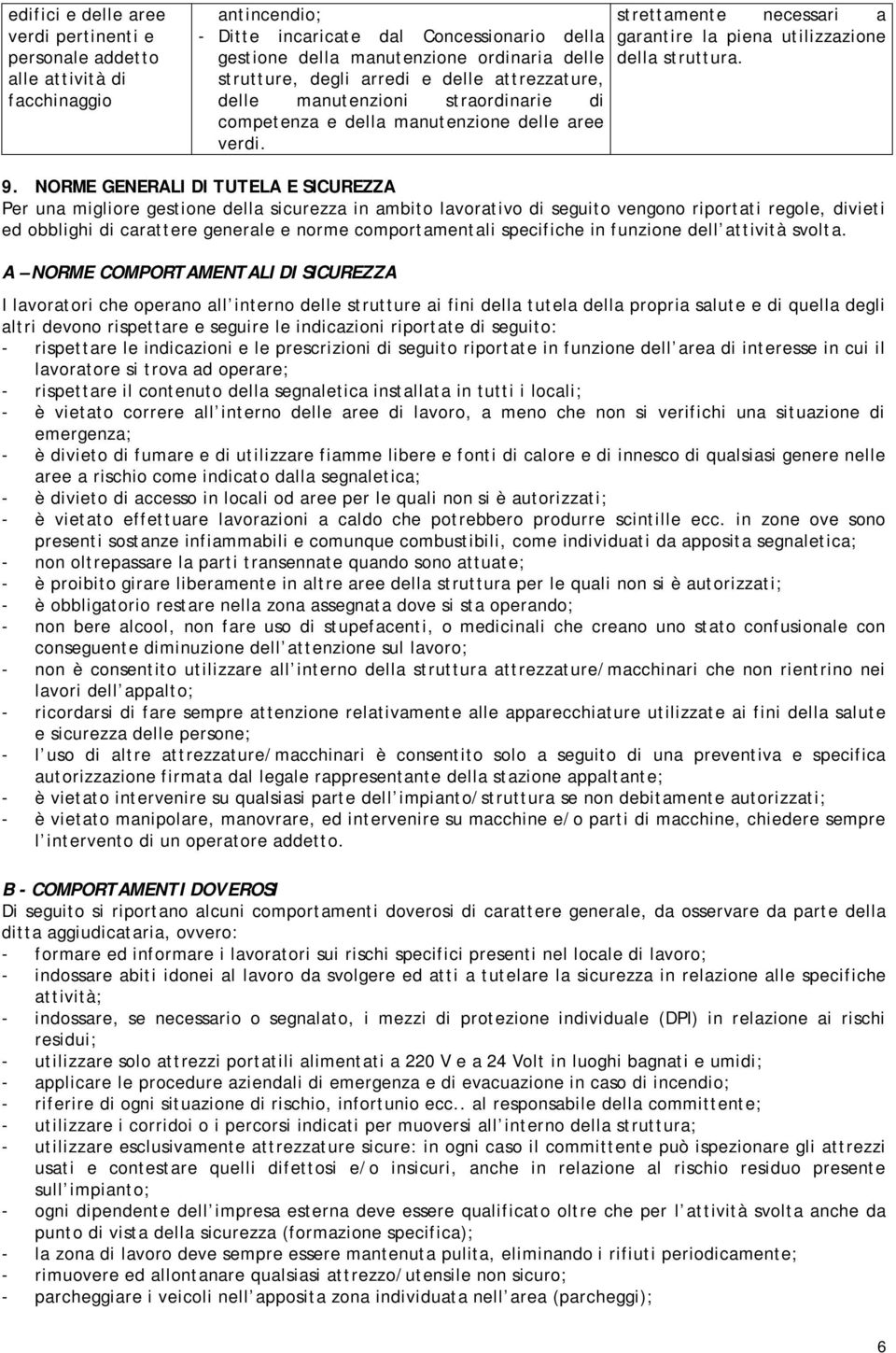 NORME GENERALI DI TUTELA E SICUREZZA Per una migliore gestione della sicurezza in ambito lavorativo di seguito vengono riportati regole, divieti ed obblighi di carattere generale e norme