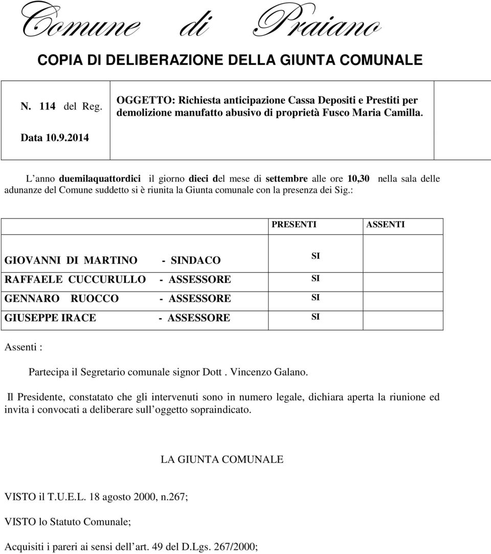 2014 L anno duemilaquattordici il giorno dieci del mese di settembre alle ore 10,30 nella sala delle adunanze del Comune suddetto si è riunita la Giunta comunale con la presenza dei Sig.