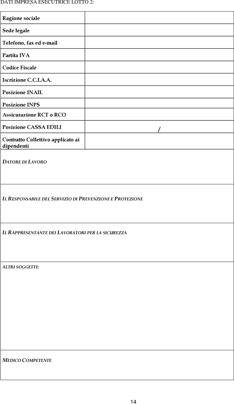 A. Posizione INAIL Posizione INPS Assicurazione RCT o RCO Posizione CASSA EDILI / Contratto Collettivo