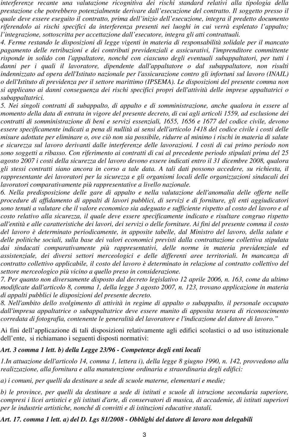 cui verrà espletato l appalto; l integrazione, sottoscritta per accettazione dall esecutore, integra gli atti contrattuali. 4.