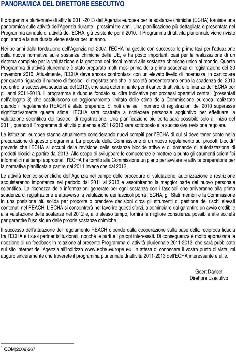 Il Programma di attività pluriennale viene rivisto ogni anno e la sua durata viene estesa per un anno.