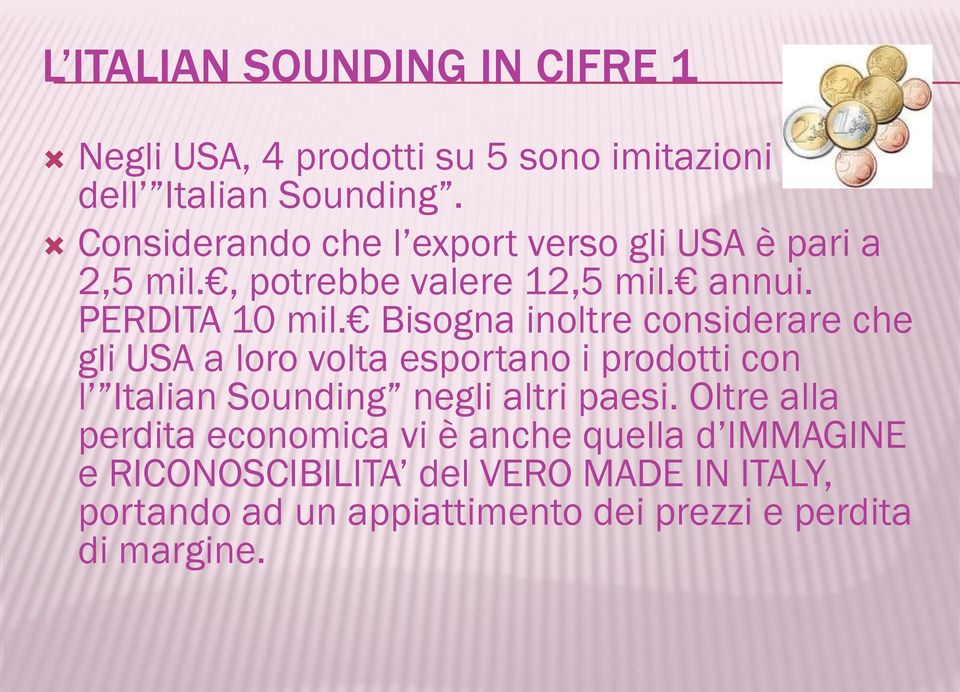 Bisogna inoltre considerare che gli USA a loro volta esportano i prodotti con l Italian Sounding negli altri paesi.