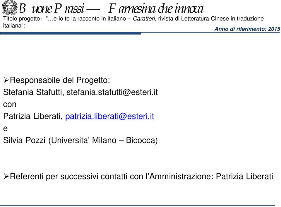 Stefania Stafutti, stefania.stafutti@esteri.it con Patrizia Liberati, patrizia.liberati@esteri.
