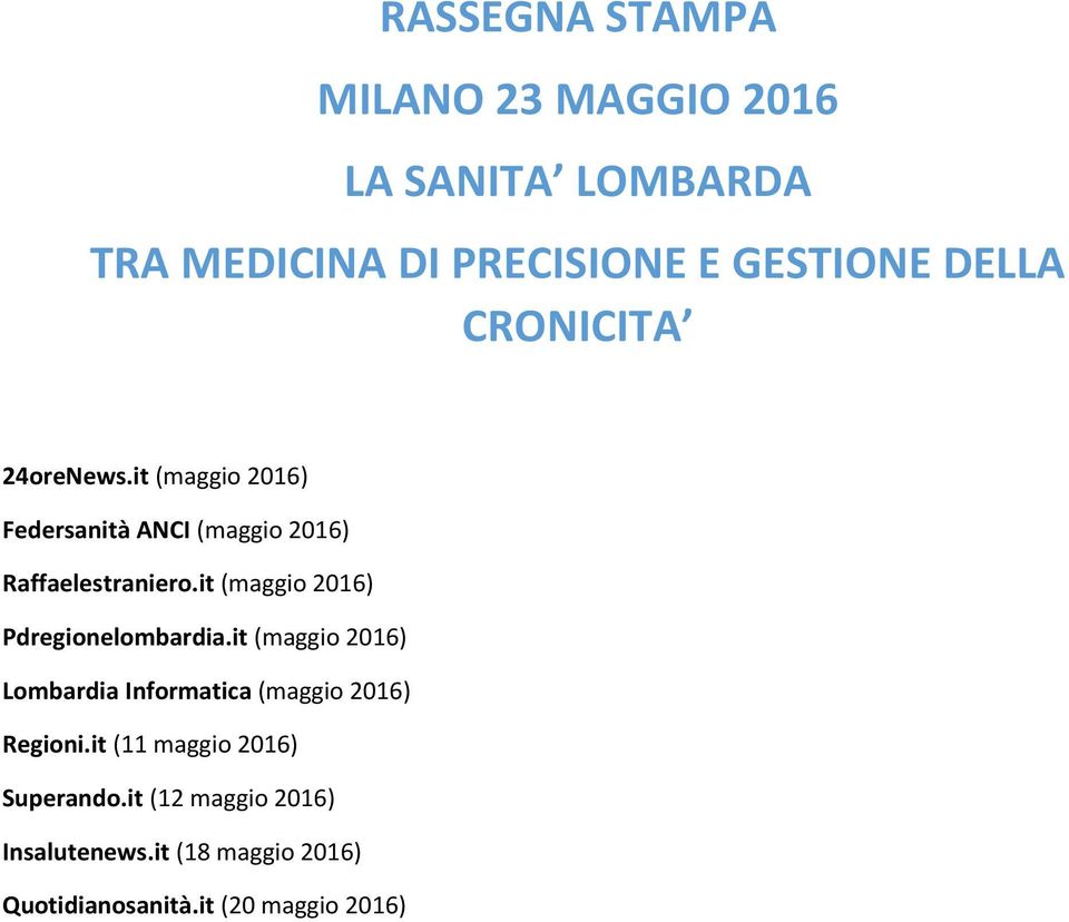 it (maggio 2016) Pdregionelombardia.it (maggio 2016) Lombardia Informatica (maggio 2016) Regioni.