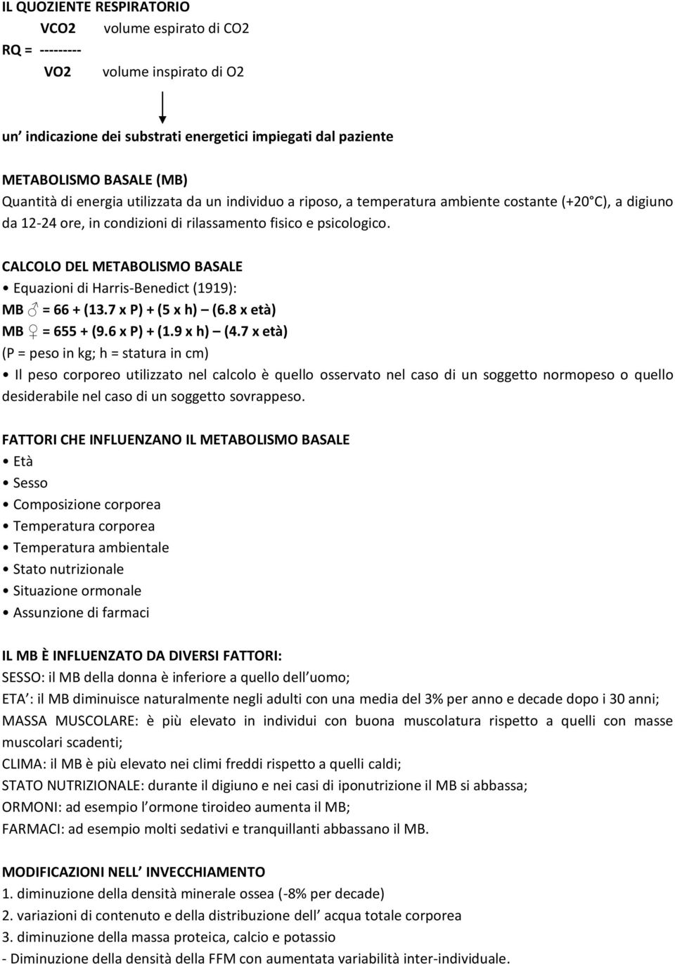 CALCOLO DEL METABOLISMO BASALE Equazioni di Harris-Benedict (1919): MB = 66 + (13.7 x P) + (5 x h) (6.8 x età) MB = 655 + (9.6 x P) + (1.9 x h) (4.