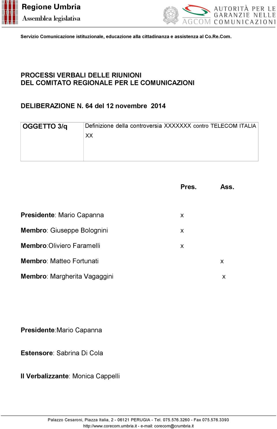 Ass. Presidente: Mario Capanna Membro: Giuseppe Bolognini Membro:Oliviero Faramelli x x x Membro: Matteo