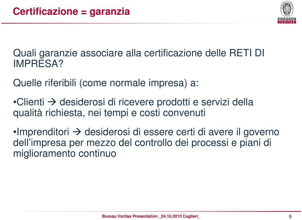 della qualità richiesta, nei tempi e costi convenuti Imprenditori desiderosi di essere certi di